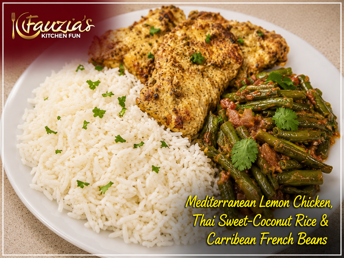 Mediterranean Lemon Chicken, Thai Sweet-Coconut Rice and Caribbean French Beans.