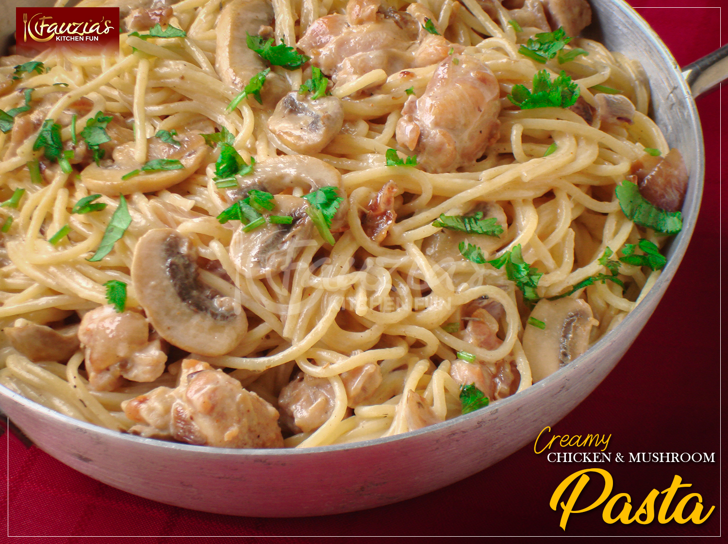 Creamy Chicken & Mushroom Pasta - Fauzia's Kitchen Fun